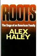 Alex Haley - Roots: The Saga of an American Family