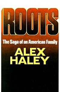 Alex Haley - Roots: The Saga of an American Family