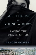 Азаде Моавени - Guest House for Young Widows: Among the Women of ISIS