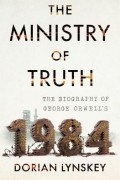 Дориан Лински - The Ministry of Truth: A Biography of George Orwell&#039;s 1984