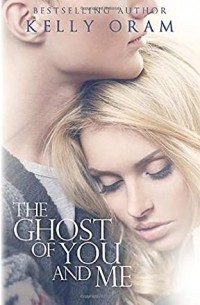 Kelly Oram - The Ghost of You and Me