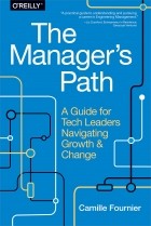 Camille Fournier - The Manager&#039;s Path: A Guide for Tech Leaders Navigating Growth and Change