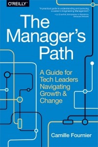 Camille Fournier - The Manager's Path: A Guide for Tech Leaders Navigating Growth and Change