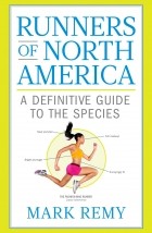 Марк Реми - Runners of North America: A Definitive Guide to the Species (Runner&#039;s World)