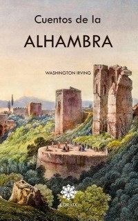 Вашингтон Ирвинг - Cuentos de la Alhambra