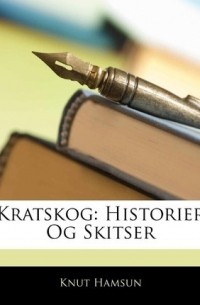 Кнут Гамсун - Kratskog: Historier Og Skitser (сборник)
