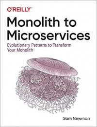Сэм Ньюмен - Monolith to Microservices Evolutionary Patterns to Transform Your Monolith