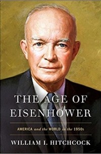 Уильям Хичкок - The Age of Eisenhower: America and the World in the 1950s