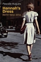Паскаль Юге - Hannah's Dress: Berlin 1904-2014