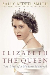 Sally Bedell Smith - Elizabeth the Queen: The Life of a Modern Monarch