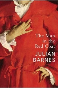 Julian Barnes - The Man in the Red Coat