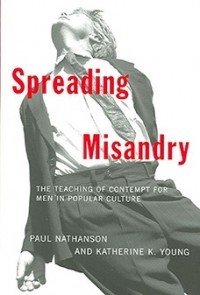  - Spreading Misandry: The Teaching of Contempt for Men in Popular Culture