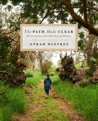 Опра Уинфри - The Path Made Clear: Discovering Your Life's Direction and Purpose