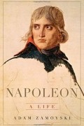 Adam Zamoyski - Napoleon: A Life