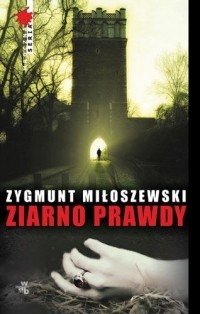 Zygmunt Miłoszewski - Ziarno prawdy