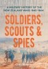 Cliff Simons - Soldiers, Scouts and Spies: A military history of the New Zealand Wars 1845–1864