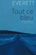 Percival Everett - Tout ce bleu