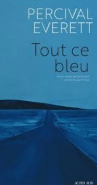 Percival Everett - Tout ce bleu