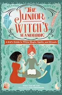 The Junior Witch's Handbook: A Kid's Guide to White Magic, Spells, and Rituals