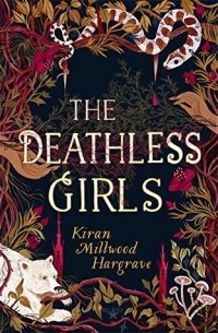 Kiran Millwood Hargrave - The Deathless Girls