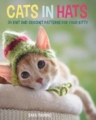 Sara Thomas - Cats in Hats: 30 Knit and Crochet Hat Patterns for Your Kitty