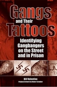 Bill Valentine - Gangs and Their Tattoos: Identifying Gangbangers on the Street and in Prison
