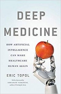 Эрик Тополь - Deep Medicine: How Artificial Intelligence Can Make Healthcare Human Again