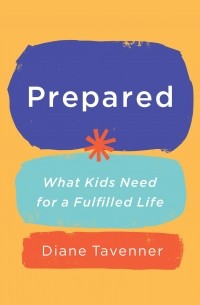 Diane Tavenner - Prepared: What Kids Need for a Fulfilled Life