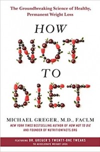 Майкл Грегер - How Not to Diet