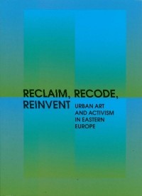 Игорь Поносов - RECLAIM, RECODE, REINVENT: Urban Art and Activism in Eastern Europe
