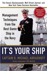 Майкл Абрашофф - It's Your Ship: Management Techniques from the Best Damn Ship in the Navy