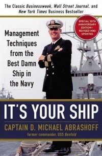 Майкл Абрашофф - It's Your Ship: Management Techniques from the Best Damn Ship in the Navy