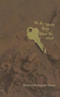 Стефани Пауэлл Уоттс - We Are Taking Only What We Need