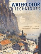 Michael Reardon - Watercolor Techniques: Painting Light and Color in Landscapes and Cityscapes