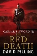 Дэвид Пиллинг - Caesar&#039;s Sword (I): The Red Death