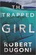 Роберт Дугони - The Trapped Girl