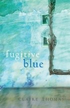 Клэр Томас - Fugitive Blue