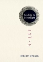 Бренда Уокер - Reading By Moonlight: How Books Saved A Life