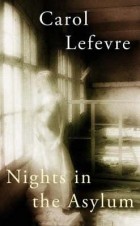 Кэрол Лефевр - Nights in the Asylum