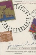Geraldine Brooks - Foreign Correspondence: A Pen Pal&#039;s Journey from Down Under to All Over