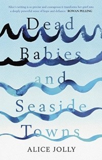 Элис Джолли - Dead Babies and Seaside Towns