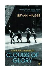 Брайан Маги - Clouds Of Glory: A Childhood in Hoxton