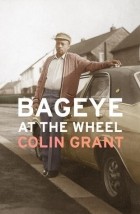 Colin Grant - Bageye at the Wheel