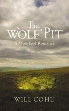 Will Cohu - The Wolf Pit: A Moorland Romance