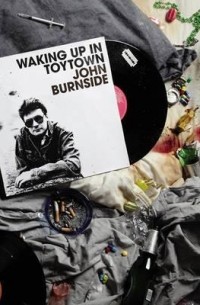 Джон Бернсайд - Waking Up in Toytown