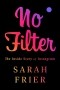Сара Фрайер - No Filter: The Inside Story of Instagram