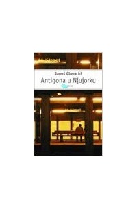 Januš Glovacki - Antigona u Njujorku