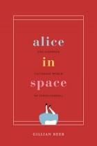 Gillian Beer - Alice in Space: The Sideways Victorian World of Lewis Carroll