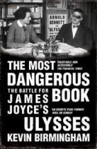 Kevin Birmingham - The Most Dangerous Book: The Battle for James Joyce&#039;s Ulysses