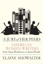 Elaine Showalter - A Jury of Her Peers: American Women Writers from Anne Bradstreet to Annie Proulx
